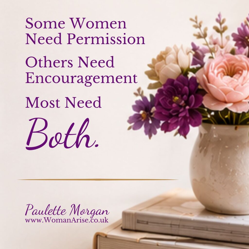 Some women need permission, others need encouragement, most need both. Paulette Morgan