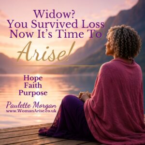Widow? You survived loss. Now it's time to Arise! Hope, faith and purpose, with Paulette Morgan